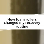 How foam rollers changed my recovery routine