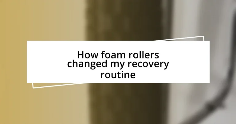 How foam rollers changed my recovery routine