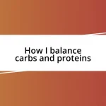 How I balance carbs and proteins