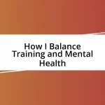 How I Balance Training and Mental Health