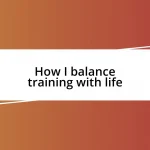 How I balance training with life