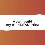 How I build my mental stamina