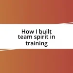 How I built team spirit in training