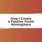 How I Create a Positive Youth Atmosphere