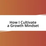 How I Cultivate a Growth Mindset