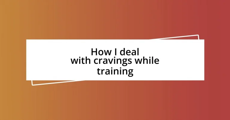 How I deal with cravings while training