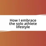 How I embrace the solo athlete lifestyle