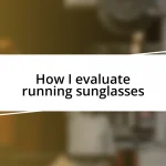 How I evaluate running sunglasses