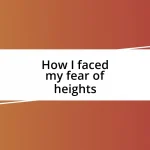 How I faced my fear of heights