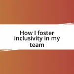 How I foster inclusivity in my team