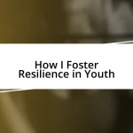 How I Foster Resilience in Youth