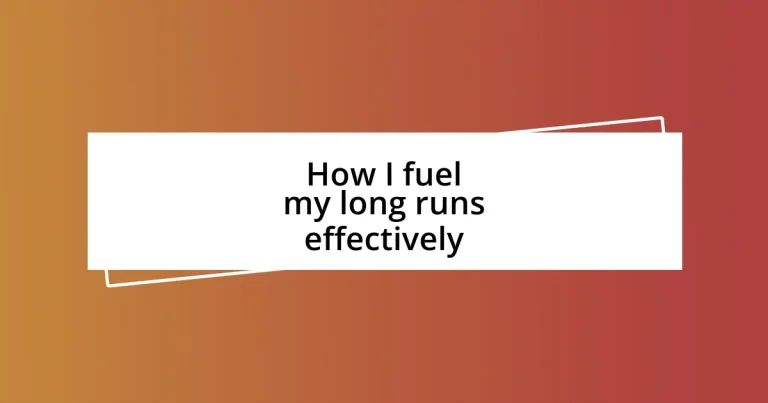 How I fuel my long runs effectively