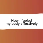 How I fueled my body effectively