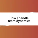 How I handle team dynamics