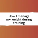 How I manage my weight during training