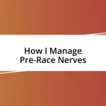 How I Manage Pre-Race Nerves