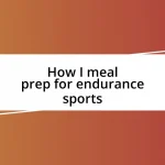 How I meal prep for endurance sports