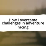 How I overcame challenges in adventure racing