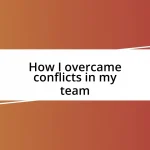 How I overcame conflicts in my team