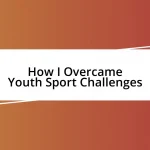 How I Overcame Youth Sport Challenges