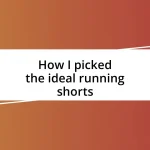 How I picked the ideal running shorts