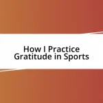 How I Practice Gratitude in Sports