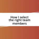 How I select the right team members