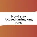 How I stay focused during long runs