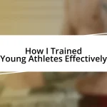 How I Trained Young Athletes Effectively