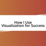 How I Use Visualization for Success