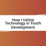 How I Utilize Technology in Youth Development