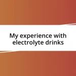 My experience with electrolyte drinks