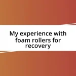 My experience with foam rollers for recovery