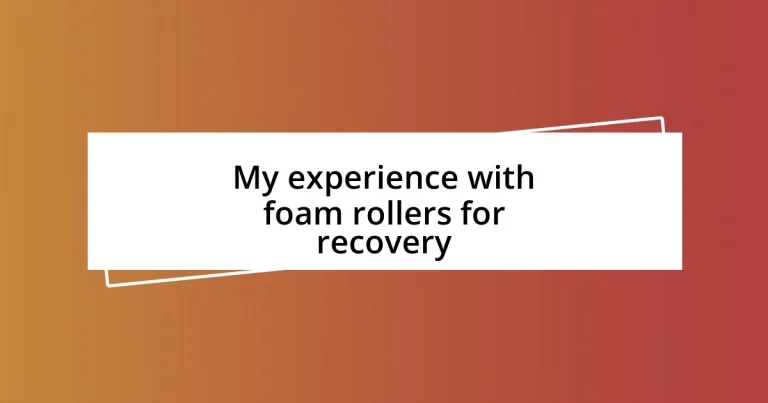 My experience with foam rollers for recovery