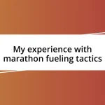 My experience with marathon fueling tactics