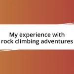 My experience with rock climbing adventures