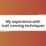 My experience with trail running techniques