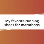 My favorite running shoes for marathons