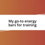 My go-to energy bars for training