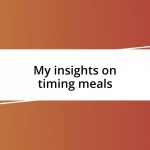 My insights on timing meals