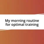 My morning routine for optimal training