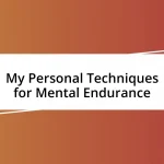 My Personal Techniques for Mental Endurance