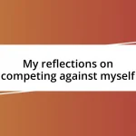 My reflections on competing against myself