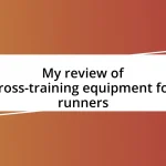 My review of cross-training equipment for runners