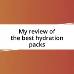 My review of the best hydration packs