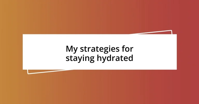 My strategies for staying hydrated