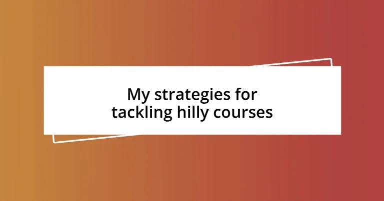 My strategies for tackling hilly courses