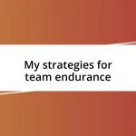 My strategies for team endurance