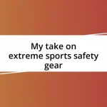 My take on extreme sports safety gear