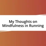 My Thoughts on Mindfulness in Running